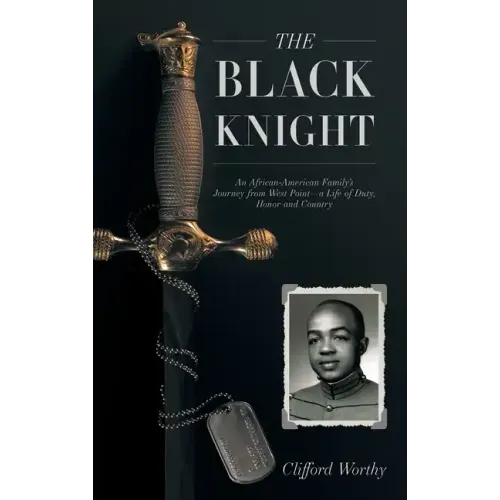 The Black Knight, Hardcover: An African-American Family's Journey from West Point-a Life of Duty, Honor and Country
