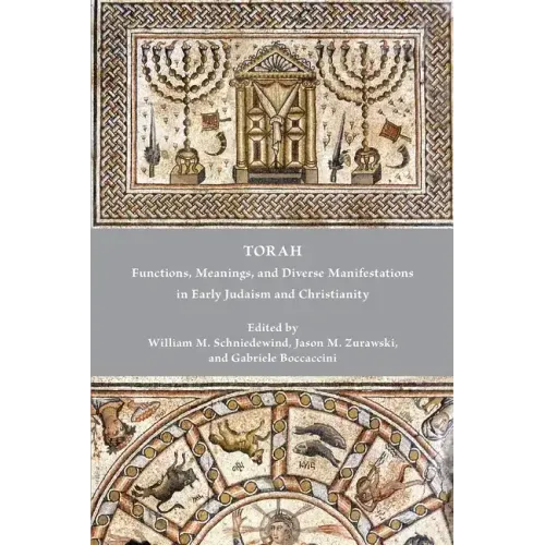 Torah: Functions, Meanings, and Diverse Manifestations in Early Judaism and Christianity