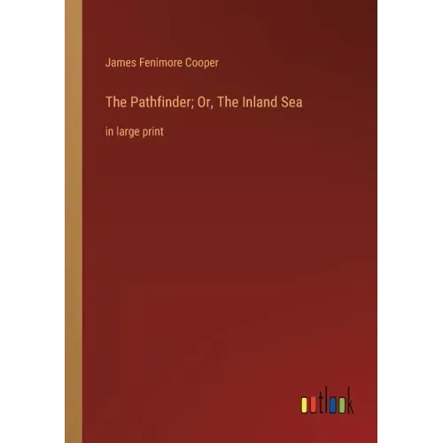The Pathfinder; Or, The Inland Sea: in large print