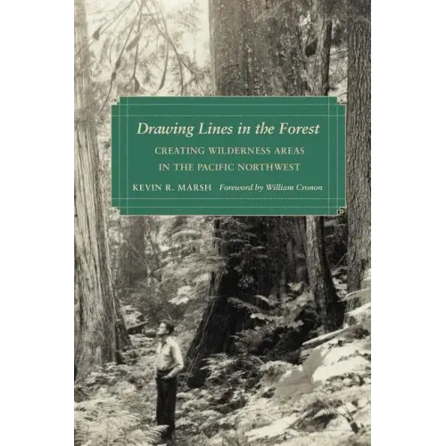 Drawing Lines in the Forest: Creating Wilderness Areas in the Pacific Northwest