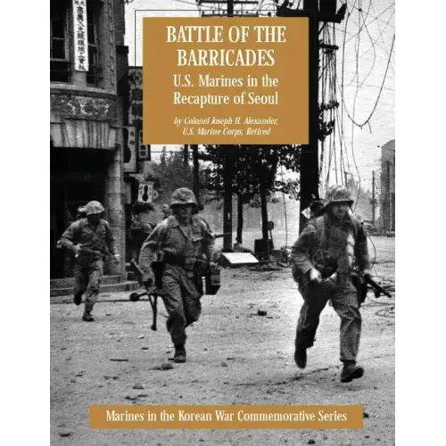 Battle of the Barricades: U.S. Marines in the Recapture of Seoul