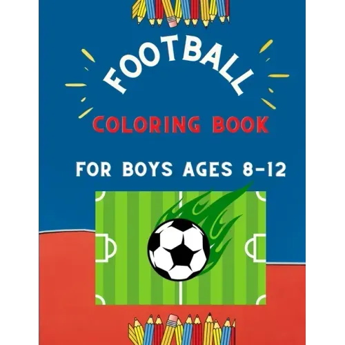 Football coloring book for boys ages 8-12: collection of easy football coloring book for kids, toddlers & preschoolers & boys: A Fun Kid work football