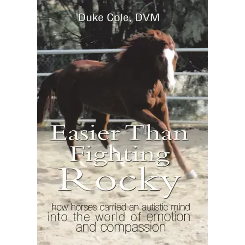 Easier Than Fighting Rocky: How Horses Carried an Autistic Mind into the World of Emotion and Compassion