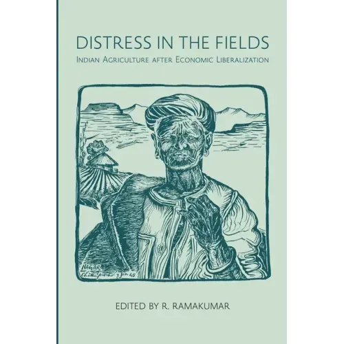 Distress in the Fields: Indian Agriculture After Economic Liberalization