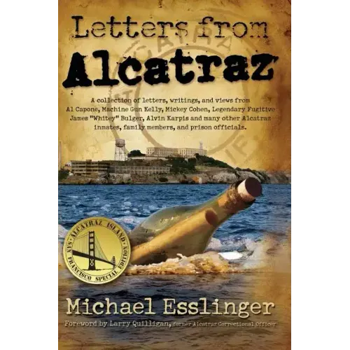 Letters from Alcatraz: A Collection of Letters, Interviews, and Views from James "Whitey" Bulger, Al Capone, Mickey Cohen, Machine Gun Kelly,