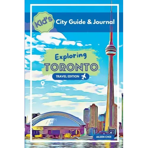 Kid's City Guide & Journal - Exploring Toronto - Travel Edition