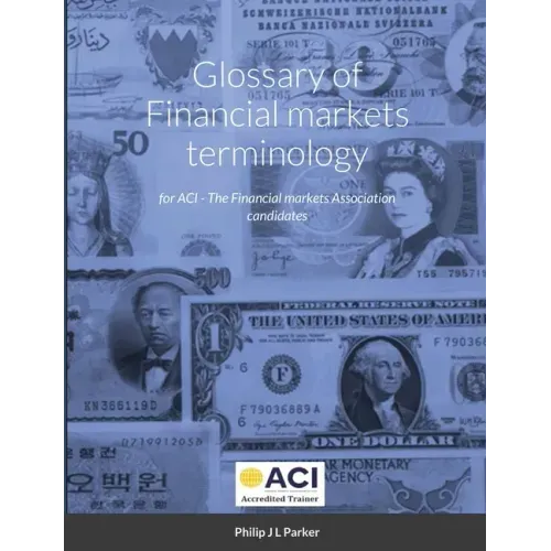 Glossary of Financial markets terminology: for ACI - The Financial markets Association candidates