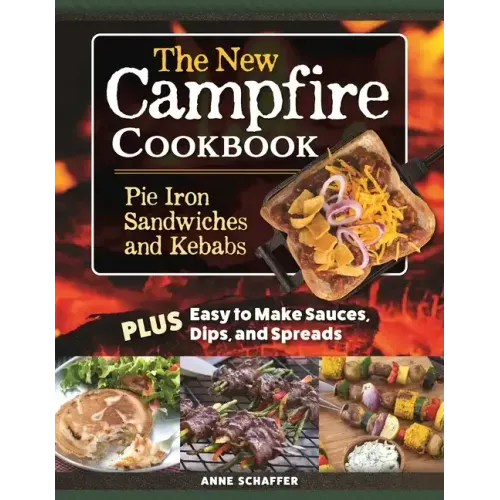 The New Campfire Cookbook: Pie Iron Sandwiches and Kebabs