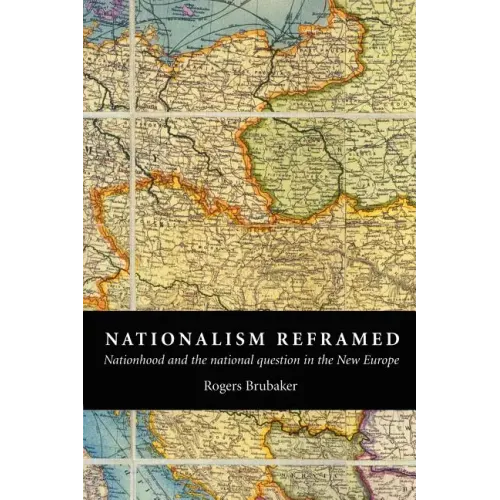 Nationalism Reframed: Nationhood and the National Question in the New Europe