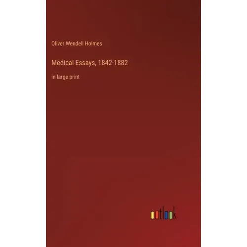Medical Essays, 1842-1882: in large print