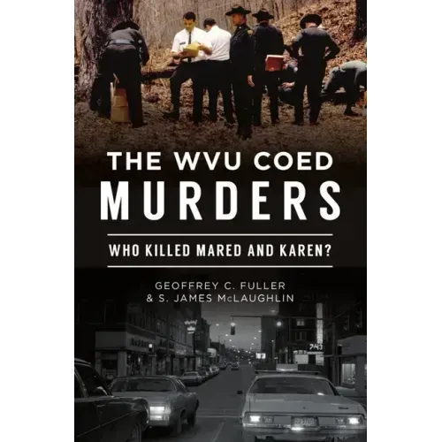 The Wvu Coed Murders: Who Killed Mared and Karen?