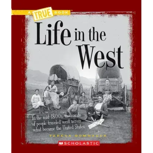 Life in the West (a True Book: Westward Expansion)
