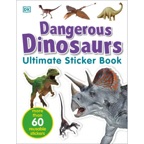 Ultimate Sticker Book: Dangerous Dinosaurs: More Than 60 Reusable Full-Color Stickers
