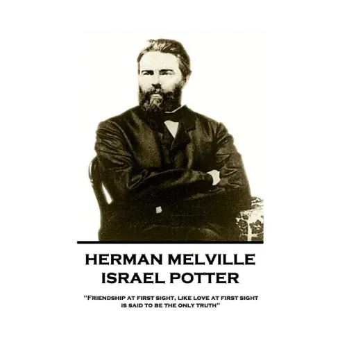 Herman Melville - Israel Potter: "Friendship at first sight, like love at first sight, is said to be the only truth"