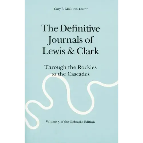 The Definitive Journals of Lewis and Clark, Vol 5: Through the Rockies to the Cascades