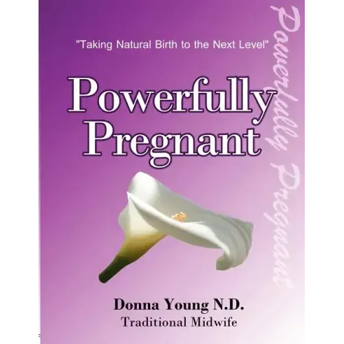 Powerfully Pregnant: "Taking Natural Birth to the Next Level"