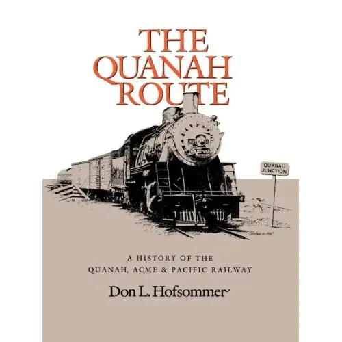 The Quanah Route: A History of the Quanah, Acme & Pacific Railway