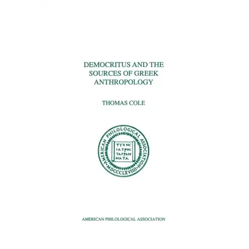 Democritus and the Sources of Greek Anthropology
