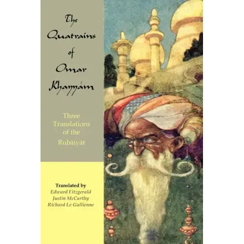 The Quatrains of Omar Khayyam: Three translations of the Rubaiyat