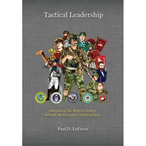 Tactical Leadership: Navigating the Way to Victory through the Fog and Friction of War