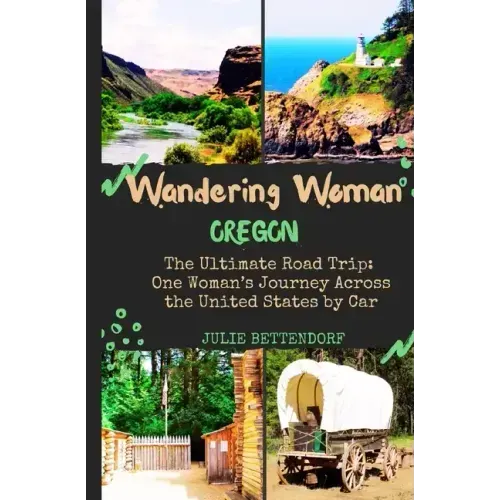 Wandering Woman: Oregon: The Ultimate Road Trip: One Woman's Journey Across the United States by Car