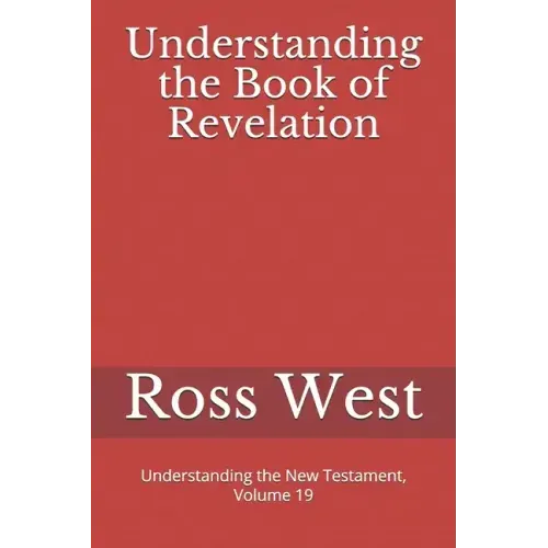 Understanding the Book of Revelation: Understanding the New Testament, Volume 19