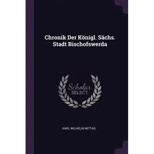 Chronik Der Königl. Sächs. Stadt Bischofswerda