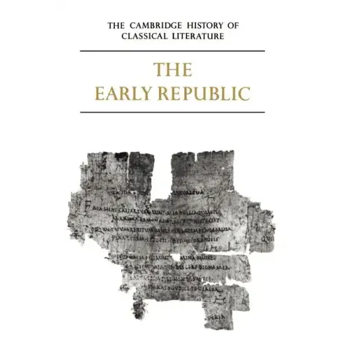 The Cambridge History of Classical Literature: Volume 2, Latin Literature, Part 1, the Early Republic