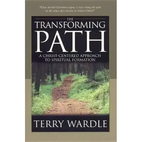 The Transforming Path: A Christ Centered Approach to Spiritual Formation
