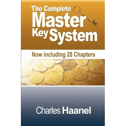 The Complete Master Key System (Now Including 28 Chapters)