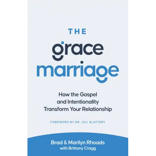 The Grace Marriage: How the Gospel and Intentionality Transform Your Relationship