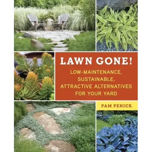 Lawn Gone!: Low-Maintenance, Sustainable, Attractive Alternatives for Your Yard