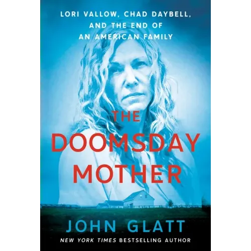 The Doomsday Mother: Lori Vallow, Chad Daybell, and the End of an American Family