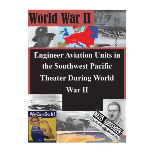 Engineer Aviation Units in the Southwest Pacific Theater During World War II