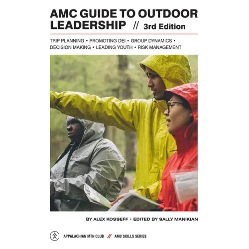 AMC Guide to Outdoor Leadership: Trip Planning * Promoting Dei * Group Dynamics * Decision Making * Leading Youth * Risk Management