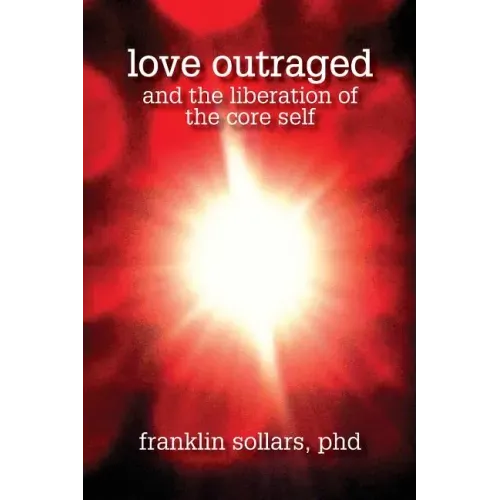 Love Outraged and the Liberation of the Core Self