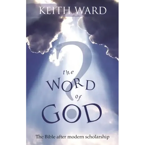 The Word of God: The Bible After Modern Scholarship