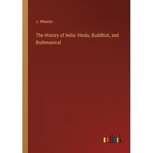 The History of India: Hindu, Buddhist, and Brahmanical