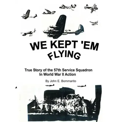 We Kept 'em Flying: True Story of the 57th Service Squadron in World War II Action