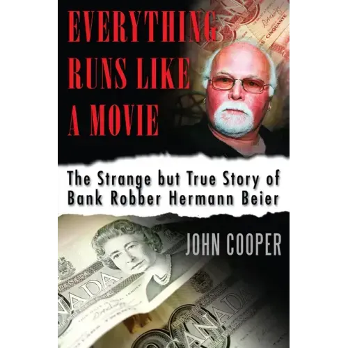 Everything Runs Like a Movie: The Strange But True Story of Bank Robber Hermann Beier