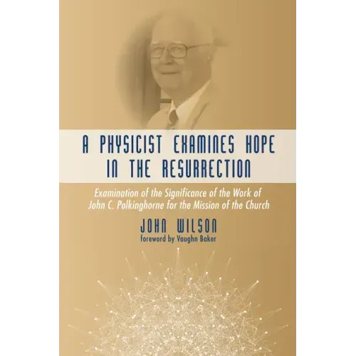 A Physicist Examines Hope in the Resurrection: Examination of the Significance of the Work of John C. Polkinghorne for the Mission of the Church