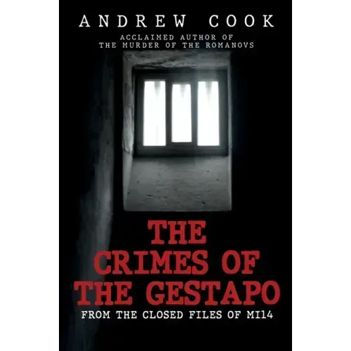 The Crimes of the Gestapo: From the Closed Files of Mi14