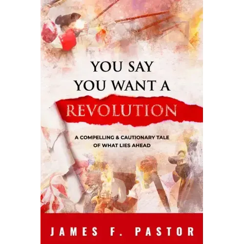 You Say You Want a Revolution: A Compelling & Cautionary Tale of What Lies Ahead