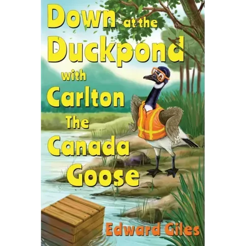 Down at the Duckpond with Carlton the Canada Goose
