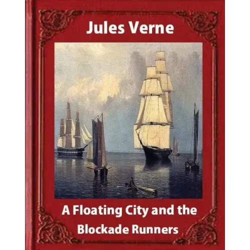 A Floating City and the Blockade Runners, by Jules Verne (illustrated)