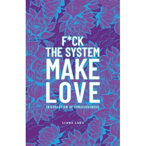 F*Ck the System, Make Love: (R)Evolution of Consciousness.