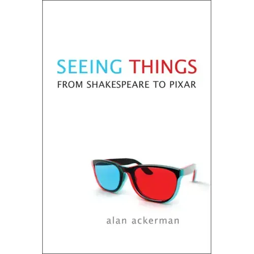 Seeing Things: From Shakespeare to Pixar