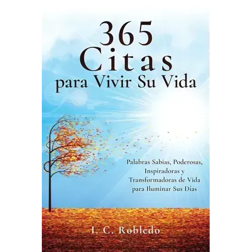 365 Citas para Vivir Su Vida: Palabras Sabias, Poderosas, Inspiradoras y Transformadoras de Vida para Iluminar Sus Días