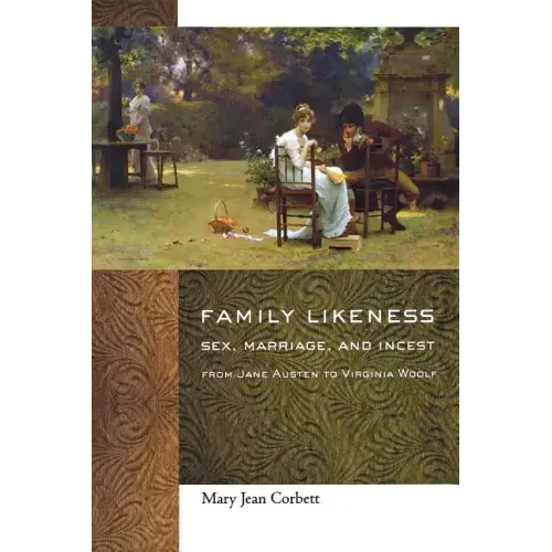 Family Likeness: Sex, Marriage, and Incest from Jane Austen to Virginia Woolf