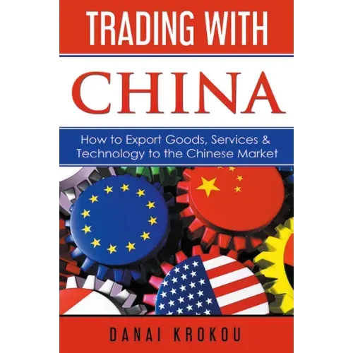 Trading With China: How to Export Goods, Services, & Technology to the Chinese Market